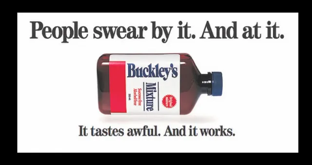 Buckley's — It tastes awful. And it works.