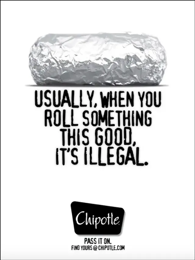Chipotle — Usually, when you roll something this good, it's illegal