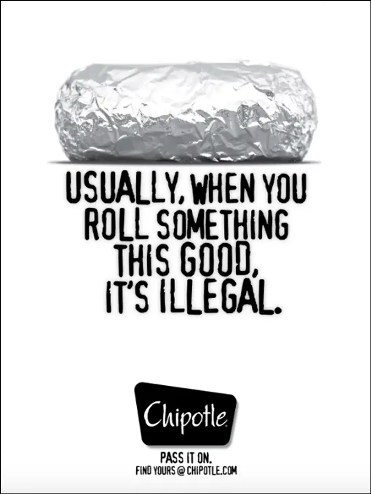 Chipotle — Usually, when you roll something this good, it's illegal