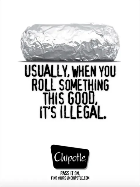 Chipotle — Usually, when you roll something this good, it's illegal