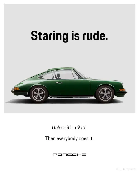 Porsche — Staring is rude. Unless it's a 911.