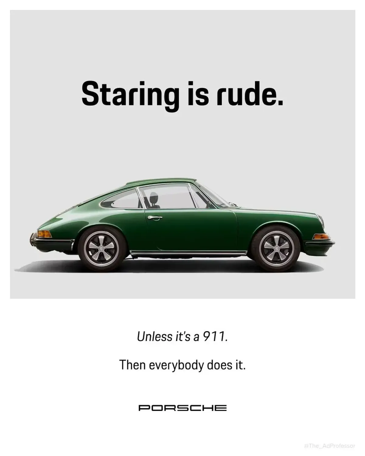Porsche — Staring is rude. Unless it's a 911.